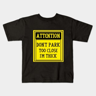 Don't park too close I'm thick Kids T-Shirt